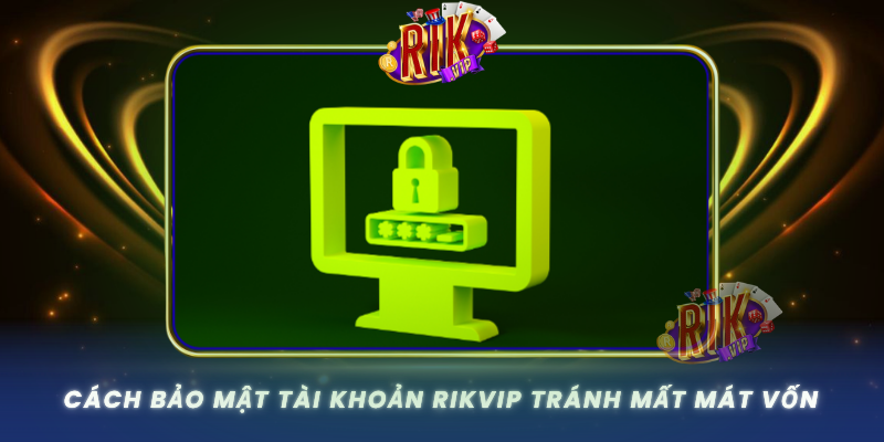 Cach Bao Mat Tai Khoan Rikvip Tranh Mat Mat Von