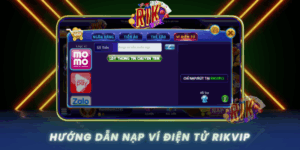 Huong Dan Nap Vi Dien Tu Tai Rikvip Thanh Toan Hien Dai