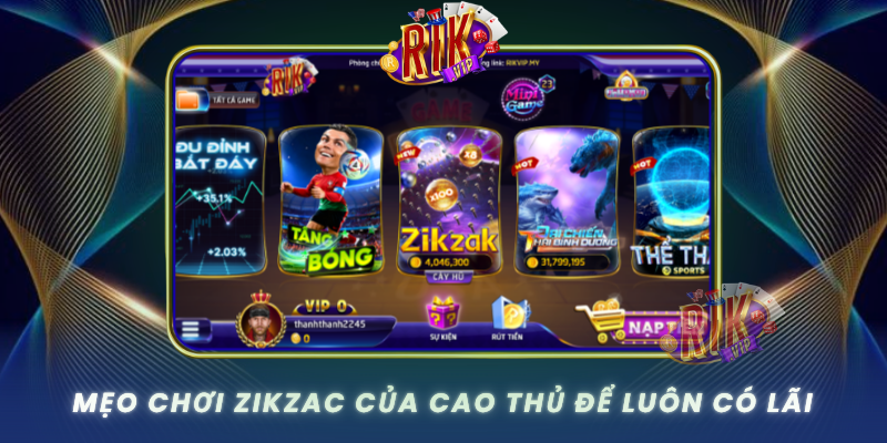 Meo Choi Zikzac Cua Cao Thu De Luon Co Lai