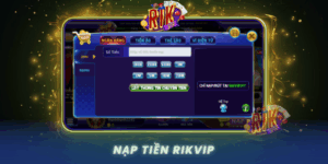 Nap Tien Rikvip Nhanh Chong Va An Toan Cho Game Thu 2026