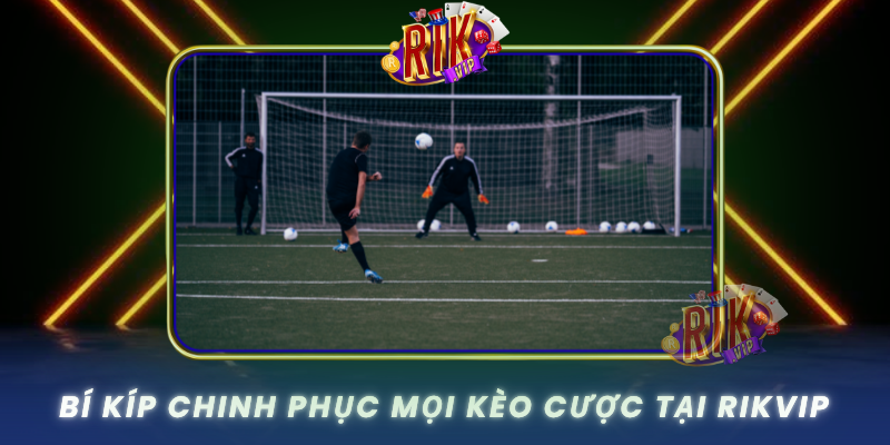 Bi Kip Chinh Phuc Moi Keo Cuoc Tai Rikvip