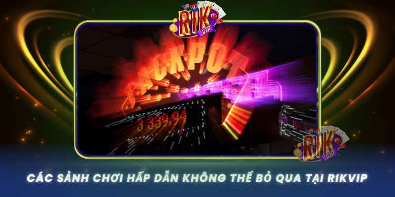 Cac Sanh Choi Hap Dan Khong The Bo Qua Tai Rikvip