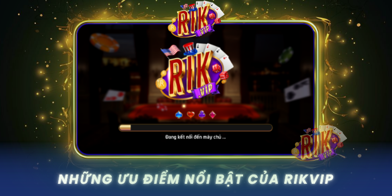 Nhung Uu Diem Noi Bat Cua Rikvip