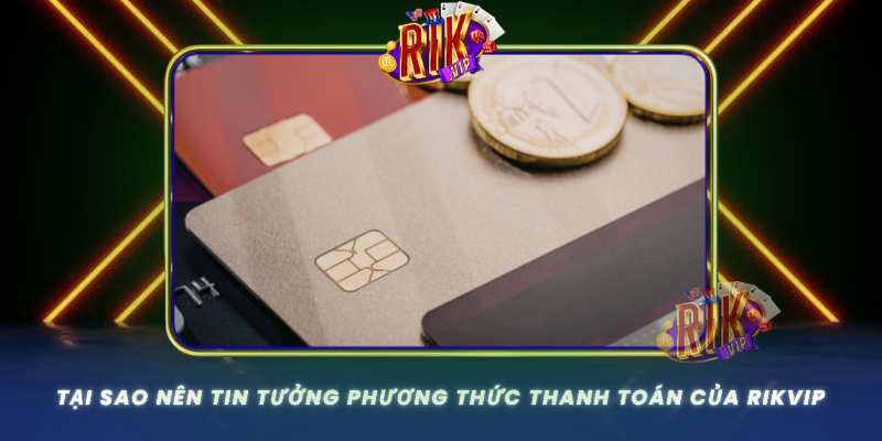 Tai Sao Nen Tin Tuong Phuong Thuc Thanh Toan Cua Rikvip