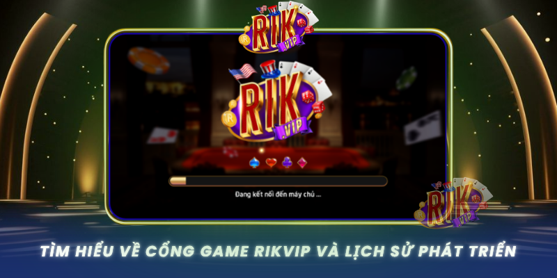 Tim Hieu Ve Cong Game Rikvip Va Lich Su Phat Trien